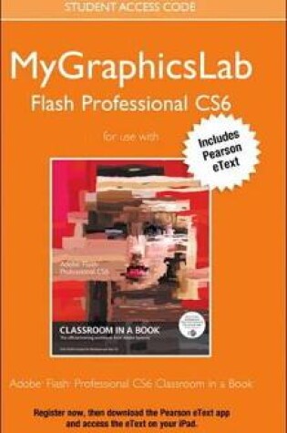 Cover of MyGraphicsLab Access Code Card with Pearson eText for Adobe Flash Professional CS6 Classroom in a Book