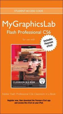 Cover of MyGraphicsLab Access Code Card with Pearson eText for Adobe Flash Professional CS6 Classroom in a Book