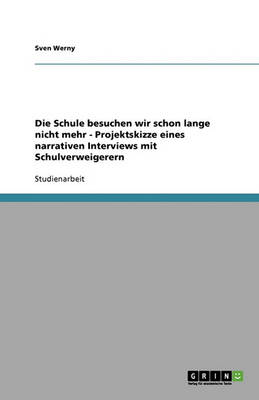 Book cover for Die Schule besuchen wir schon lange nicht mehr - Projektskizze eines narrativen Interviews mit Schulverweigerern