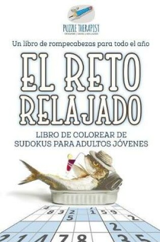 Cover of El reto relajado Libro de colorear de sudokus para adultos jovenes Un libro de rompecabezas para todo el ano