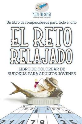 Book cover for El reto relajado Libro de colorear de sudokus para adultos jovenes Un libro de rompecabezas para todo el ano