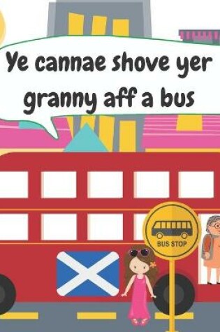 Cover of Ye Cannae Shove yer Granny aff a Bus