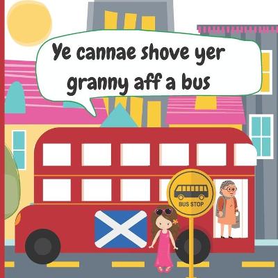 Book cover for Ye Cannae Shove yer Granny aff a Bus