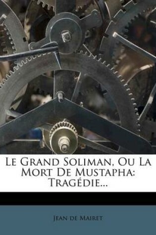 Cover of Le Grand Soliman, Ou La Mort De Mustapha