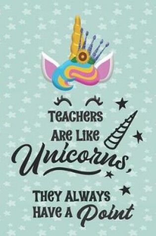 Cover of Teacher Are Like Unicorns, They Always Have a Point