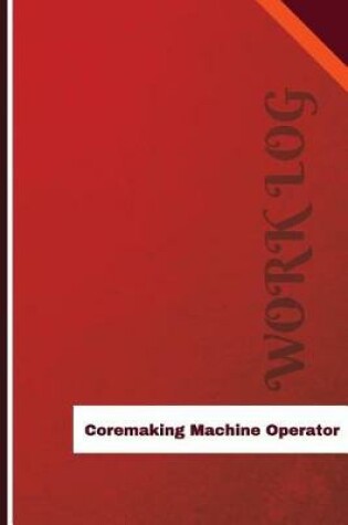 Cover of Coremaking Machine Operator Work Log