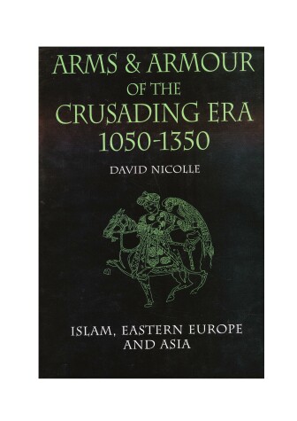 Book cover for Arms & Armour of the Crusading Era, 1050-1350: Islam, Eastern Europe and Asia