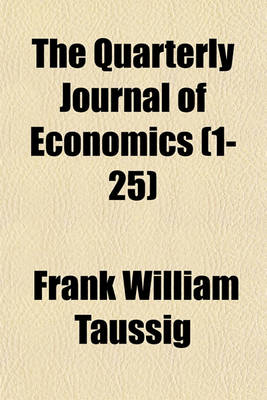 Book cover for The Quarterly Journal of Economics Volume 1-25