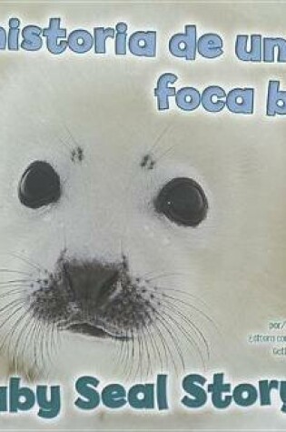 Cover of La Historia de Una Foca Bebe/A Baby Seal Story