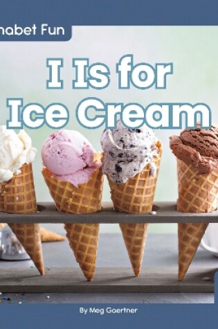 Cover of I Is for Ice Cream