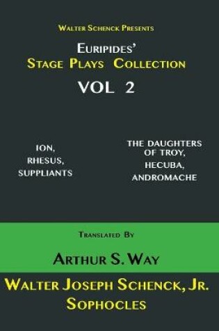 Cover of Walter Schenck Presents Euripides' STAGE PLAYS COLLECTION Translated By Arthur Sanders Way VOL 2