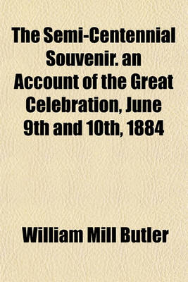 Book cover for The Semi-Centennial Souvenir. an Account of the Great Celebration, June 9th and 10th, 1884