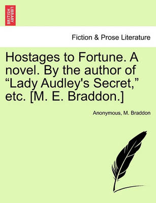 Book cover for Hostages to Fortune. a Novel. by the Author of Lady Audley's Secret, Etc. [M. E. Braddon.] Vol. III