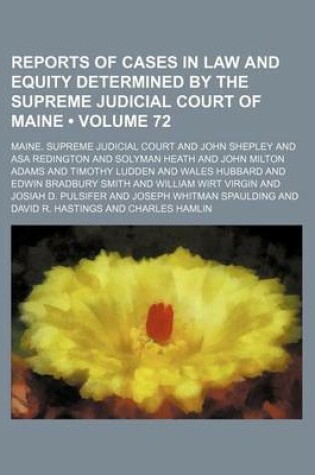 Cover of Reports of Cases in Law and Equity Determined by the Supreme Judicial Court of Maine (Volume 72)