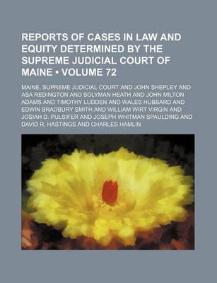 Book cover for Reports of Cases in Law and Equity Determined by the Supreme Judicial Court of Maine (Volume 72)