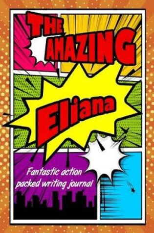 Cover of The Amazing Eliana Fantastic Action Packed Writing Journal