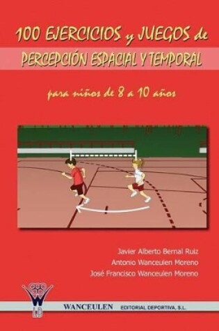 Cover of 100 Ejercicios y Juegos de Percepcion Espacial y Temporal Para Ninos de 8 a 10 Anos