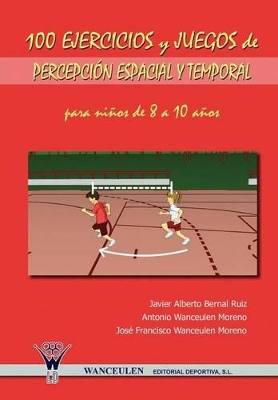 Book cover for 100 Ejercicios y Juegos de Percepcion Espacial y Temporal Para Ninos de 8 a 10 Anos