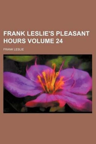 Cover of Frank Leslie's Pleasant Hours Volume 24