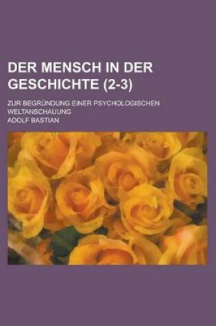 Cover of Der Mensch in Der Geschichte; Zur Begrundung Einer Psychologischen Weltanschauung (2-3 )
