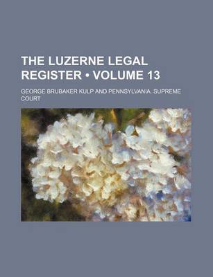 Book cover for The Luzerne Legal Register (Volume 13)