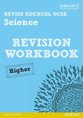 Book cover for Revise Edexcel: Edexcel GCSE Science Revision Workbook Higher - Print and Digital Pack