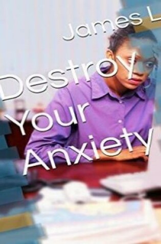 Cover of Destroy Your Anxiety