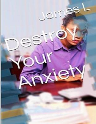 Book cover for Destroy Your Anxiety