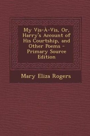 Cover of My VIS-A-VIS, Or, Harry's Account of His Courtship, and Other Poems