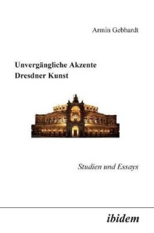 Cover of Unverg�ngliche Akzente Dresdner Kunst. Studien und Essays