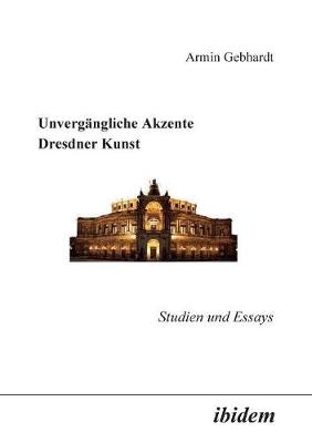 Book cover for Unverg�ngliche Akzente Dresdner Kunst. Studien und Essays