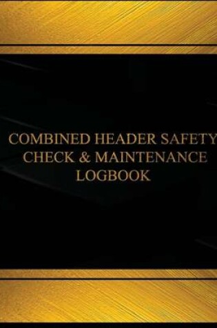 Cover of Combine Header Safety Check and Maintenance Log(Log Book, Journal-125 pgs, 8X11")