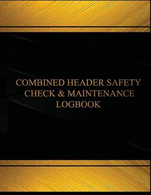 Book cover for Combine Header Safety Check and Maintenance Log(Log Book, Journal-125 pgs, 8X11")