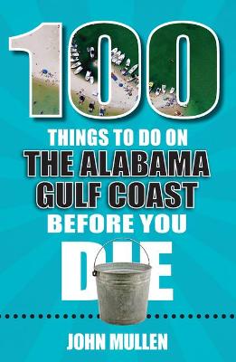 Cover of 100 Things to Do on the Alabama Gulf Coast Before You Die