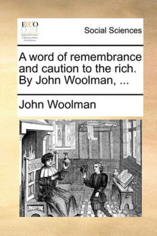 Cover of A Word of Remembrance and Caution to the Rich. by John Woolman, ...