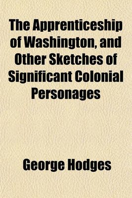 Book cover for The Apprenticeship of Washington, and Other Sketches of Significant Colonial Personages