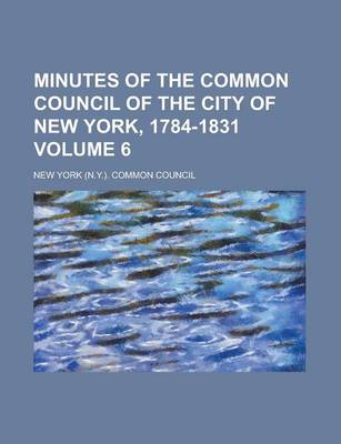 Book cover for Minutes of the Common Council of the City of New York, 1784-1831 Volume 6