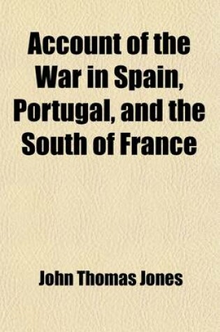 Cover of Account of the War in Spain, Portugal, and the South of France (Volume 1); From 1808 to 1814 Inclusive