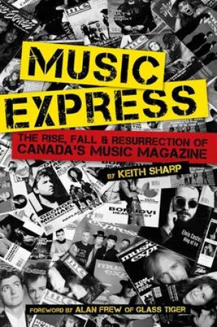 Cover of Music Express: The Rise, Fall & Resurrection of Canada's Music Magazine
