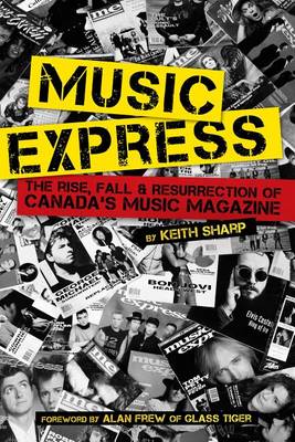 Book cover for Music Express: The Rise, Fall & Resurrection of Canada's Music Magazine
