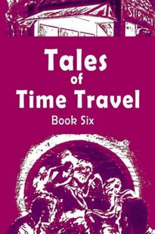 Cover of Tales of Time Travel - Book Six