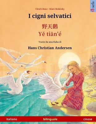 Book cover for I cigni selvatici - Ye tieng oer. Libro per bambini bilingue tratto da una fiaba di Hans Christian Andersen (italiano - cinese)