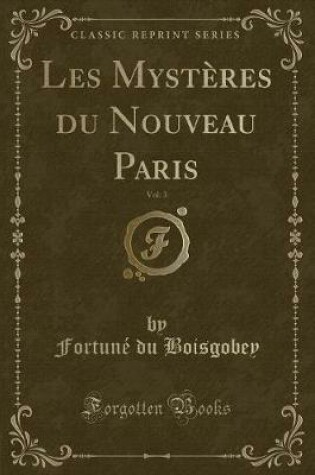 Cover of Les Mystères Du Nouveau Paris, Vol. 3 (Classic Reprint)