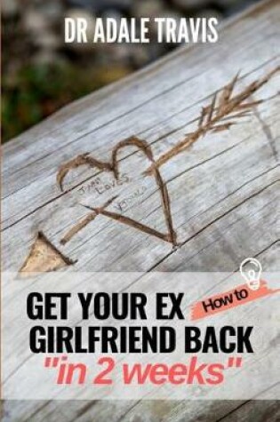 Cover of How to Get Your Ex Girlfriend Back in 2 Weeks