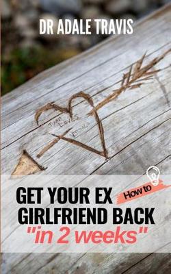 Cover of How to Get Your Ex Girlfriend Back in 2 Weeks