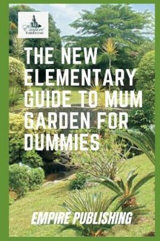 Cover of The New Elementary Guide to Mum Garden for Dummies