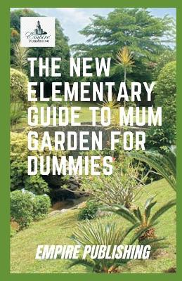 Book cover for The New Elementary Guide to Mum Garden for Dummies