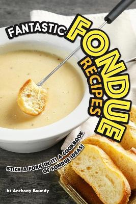 Book cover for Fantastic Fondue Recipes