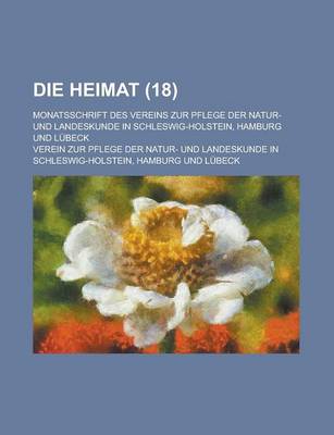 Book cover for Die Heimat; Monatsschrift Des Vereins Zur Pflege Der Natur- Und Landeskunde in Schleswig-Holstein, Hamburg Und Lubeck (18)