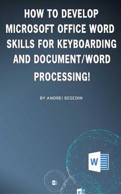 Book cover for How to Develop Microsoft Office Word Skills for Keyboarding and Document/Word Processing!